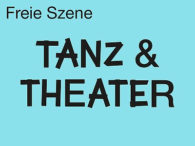 Freie Szene: Tanz & Theater