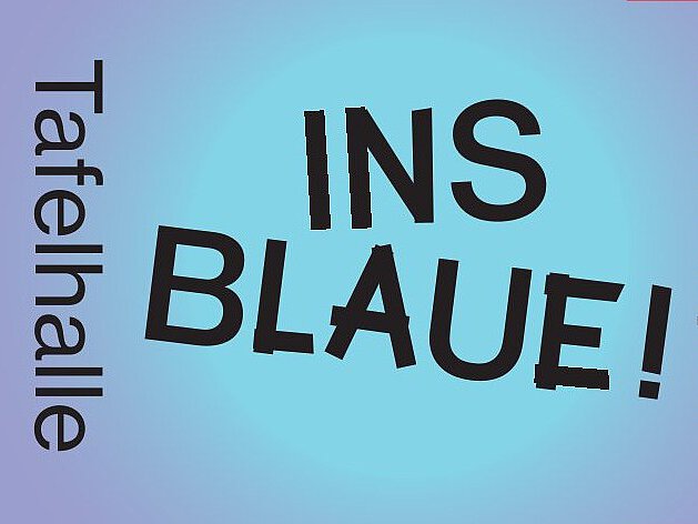 Schriftzug 'INS BLAUE !' in schwarzer Großschrift auf blauem Hintergrund, links vertikal 'Tafelhalle', rechts vertikal 'immer anders 26/27'