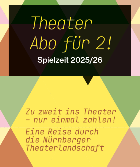 Theater-Abo für 2! Spielzeit 25/26 - Zu zweit ins Theater - nur einmal zahlen! Eine Reise durch die Nürnberger Theaterlandschaft