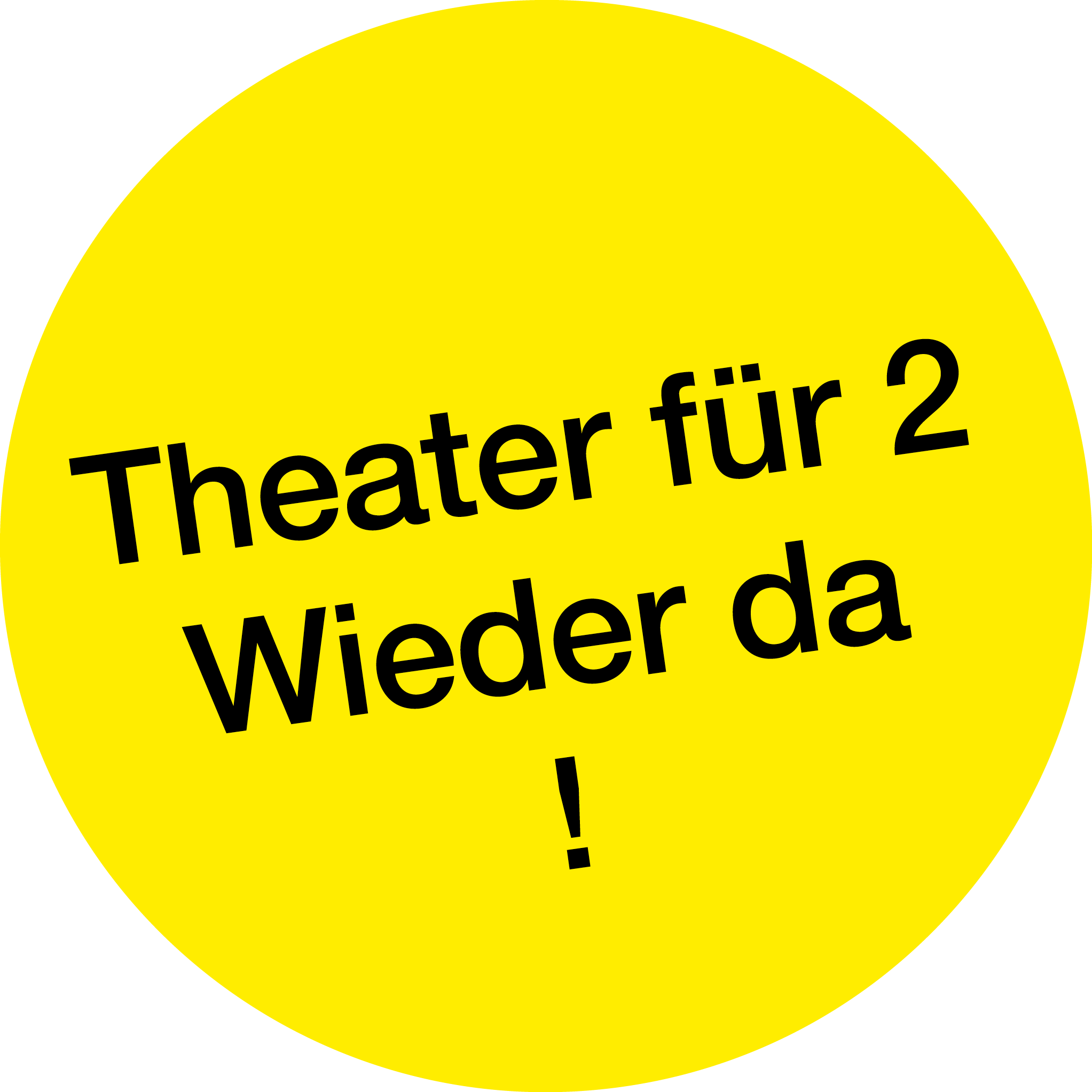 Gelber Kreis mit dem Text "Theater für 2 Wieder da!"